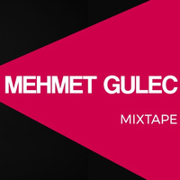 Mehmet Gulec - MIXTAPE 002 (May 2017) by Mehmet Gulec