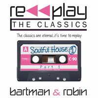 Replay the Classics...Soulful House 1 by Bart