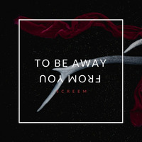 Screem - To Be Away From You by Ashbin Paulson