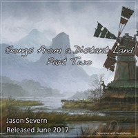 Songs From A Distant Land - Part 2 by Jason Severn