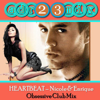 HEARTBEAT - Nicole &amp; Enrique (adr23mix) Obsessive Club Mix by Adrián ArgüGlez