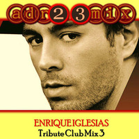 ENRIQUE IGLESIAS - Tribute Club Mix (adr23mix) Special DJs Editions 3 by Adrián ArgüGlez