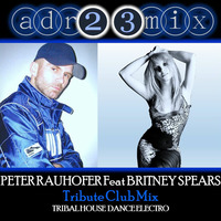 Peter Rauhofer Ft. BRITNEY SPEARS (adr23mix) Hot Mix! by Adrián ArgüGlez