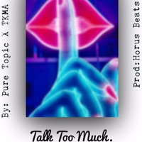 Pure TopicXTKMAXBGA - Talk Too Much by Pure Topic