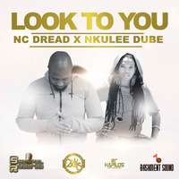 LOOK TO YOU (FT NKULEE DUBE) by NC Dread