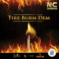 FIRE BURN DEM by NC Dread