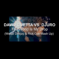 David G. vs. Djuro - The World Is My Drop (Wordz Deejay &amp; Rick Cue Mash Up Snip) by Rick Cue