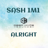 Sash1m1 - Alright by Deep-Hype-Sounds
