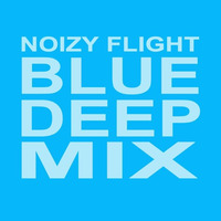 NOIZY FLIGHT - BLUE DEEP MIX by Noizy Flight