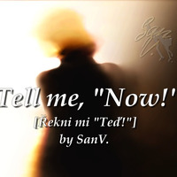 Tell me, "Now!" [Řekni mi "Teď!"] by Inflymute SanV. Music&Sounds