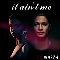 it ain't me(mARZH) by MARZH