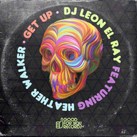DJ Leon El Ray Ft Heather Walker - Get Up  Original Mix edit by Leon El Ray