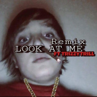 LOOK AT ME Official REMIX by trizzytrillzz6