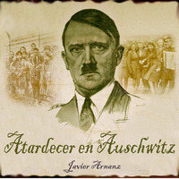 Atardecer en Auschwitz by Javier Arnanz Productions