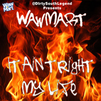 It Aint Right My Life by WawMart