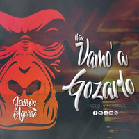 Mix Vamo' A Gozarlo - Deejay Jersson Aguirre(Volverte A Ver) by Deejay Jersson Aguirre