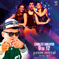 Chalti Hai Kya 9 Se 12 (Prem Mittal Dholl Remix) by Prem Mittal