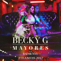 Becky G Feat Bad Bunny - Mayores (2Teamdjs 2017) by 2teamdjs