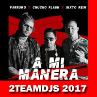 Chucho Flash Feat Farruko &amp; Sixto Rein - A mi manera (2Teamdjs 2017) by 2teamdjs
