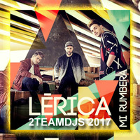 Lerica - Mi Rumbera (2Teamdjs 2017) by 2teamdjs