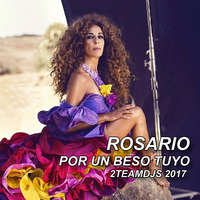 Rosario - Por un beso tuyo (2teamdjs 2017) by 2teamdjs