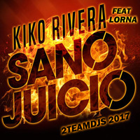 Kiko Rivera Feat Lorna - Sano juicio (2Teamdjs 2017) by 2teamdjs