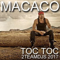 Macaco - Toc Toc (2Teamdjs 2017) by 2teamdjs