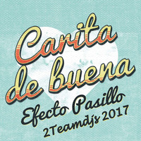 Efecto Pasillo - Carita de buena (2Teamdjs 2017) by 2teamdjs