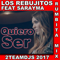 Los Rebujitos Feat Sarayma - Quiero ser (2Teamdjs Rumbita Mix 2017) by 2teamdjs