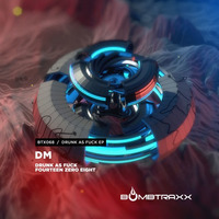 BTX068 DM - Drunk As Fuck EP - Bombtraxx (9.11.17)