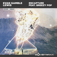 BTX059 Evan Gamble Lewis - Encapture Ft. Breezy Pop (Original) - Bombtraxx (2/27/17) by BOMBTRAXX