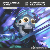 BTX057 Evan Gamble Lewis - Compulsion - Bombtraxx - OUT NOW by BOMBTRAXX