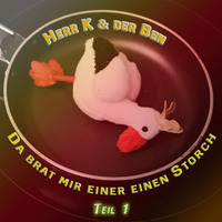 Da Brat Mir Einer Einen Storch (Teil 1)  Promo 9.7.2017 - Herr K & Der Ben (ck Sone & Ben Strauch) by Herr K & der Ben