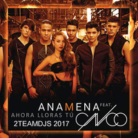 Ana Mena Feat CNCO - Ahora Lloras Tu (2Teamdjs 2017) by 2Teamdjs