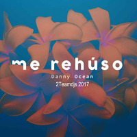 Danny Ocean - Me Rehuso (2Teamdjs 2017) by 2Teamdjs