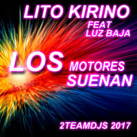 Lito Kirino Feat Luz Baja - Los Motores Suenan (2Teamdjs 2017) by 2Teamdjs