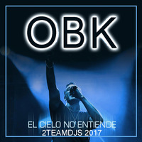 OBK - El cielo no entiende (2Teamdjs 2017) by 2Teamdjs