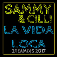 Sammy &amp; Cilli - La Vida Loca (2Teamdjs 2017) by 2Teamdjs