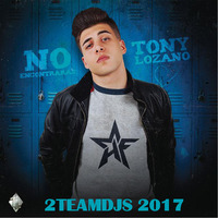 Tony Lozano - No Encontraras (2Teamdjs 2017) by 2Teamdjs