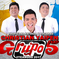 Christian Yaipen Feat Grupo 5 - Propiedad Privada y Pagaras (2Teamdjs 2017) by 2Teamdjs
