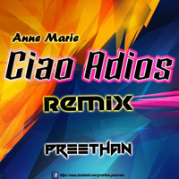 Anne Marie- Ciao Adios (Remix) Preethan by PREETHAN Official