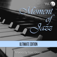 Epic Deep - Moment of Jazz 12 (Ultimate Edition) by Epic Deep