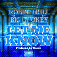 Robin Trill - Let Me Know (Feat BiG Pokey of SUC) [ Produced By Suede ] by Robin Trill