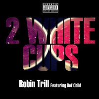 Robin Trill - 2 White Cups (Feat Def Child) by Robin Trill
