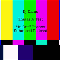 This Is A Test - In Our Trance Podcast by Dj Damo