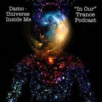 Universe Inside Me - In Our Trance Podcast by Dj Damo