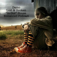 Lost &amp; Broken - In Our House Podcast by Dj Damo
