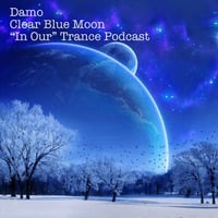 Clear Blue Moon - In Our Trance Podcast by Dj Damo