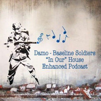 Baseline Soldiers - In Our House Podcast by Dj Damo