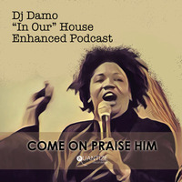 Praise Him - In Our House Podcast by Dj Damo